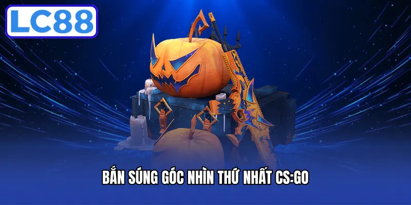Góc nhìn toàn cảnh điểm bắn thứ nhất CS:GO