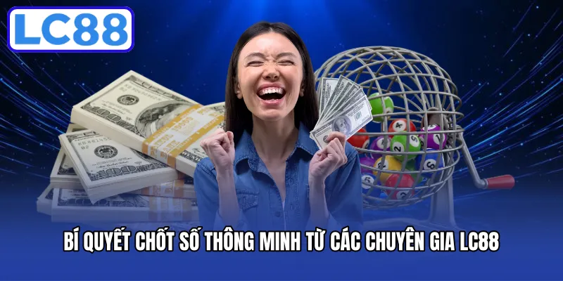 Bí quyết chốt số thông minh từ các chuyên gia LC88