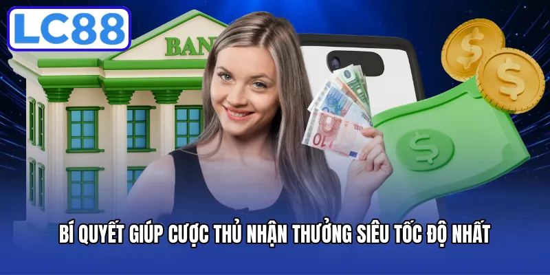Bí quyết giúp cược thủ nhận thưởng siêu tốc độ nhất
