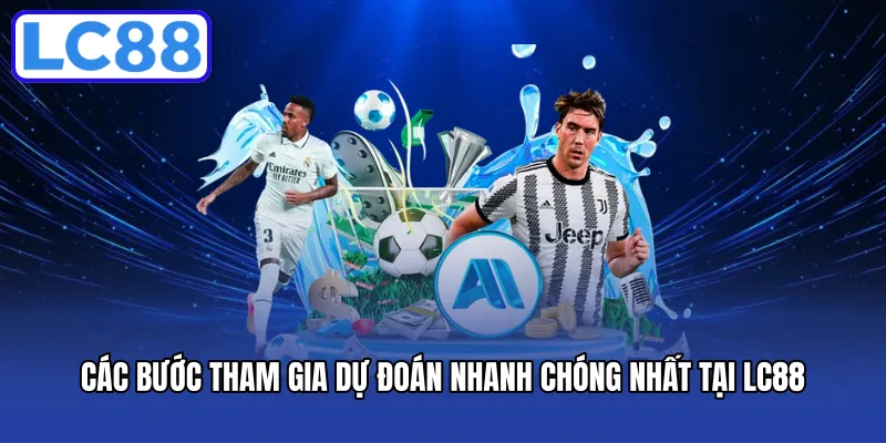 Các bước tham gia dự đoán nhanh chóng nhất tại LC88