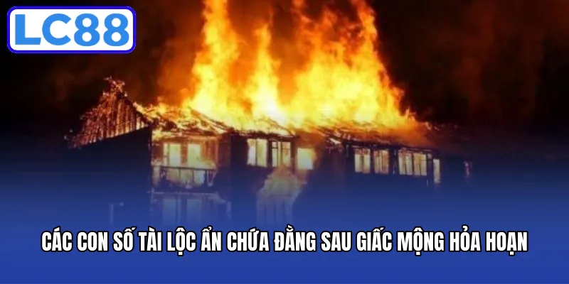 Các con số tài lộc ẩn chứa đằng sau giấc mộng hỏa hoạn