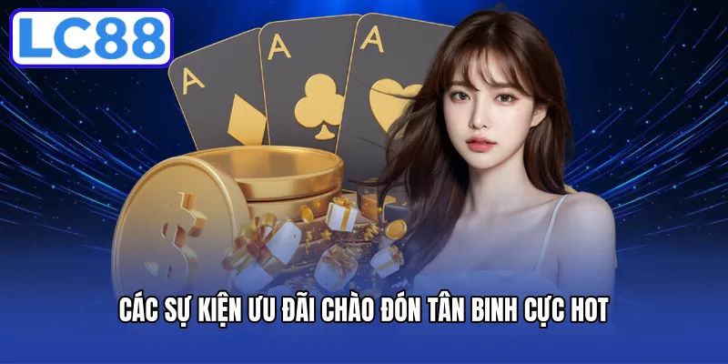 Các sự kiện ưu đãi chào đón tân binh cực hot