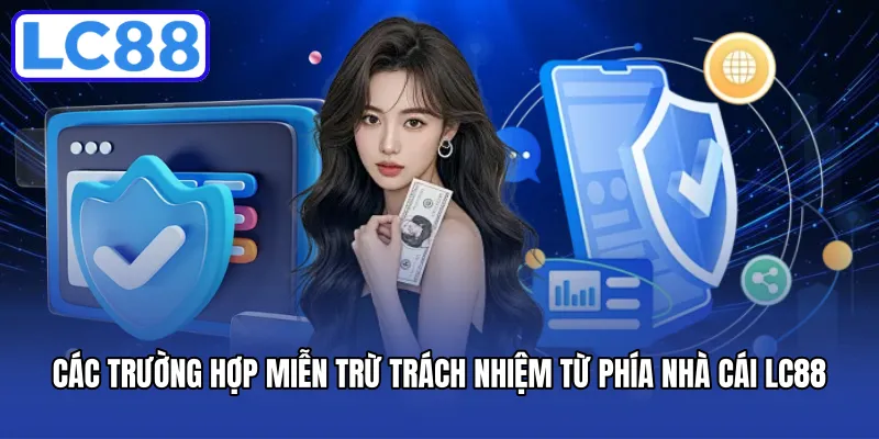 Các trường hợp miễn trừ trách nhiệm từ phía nhà cái LC88