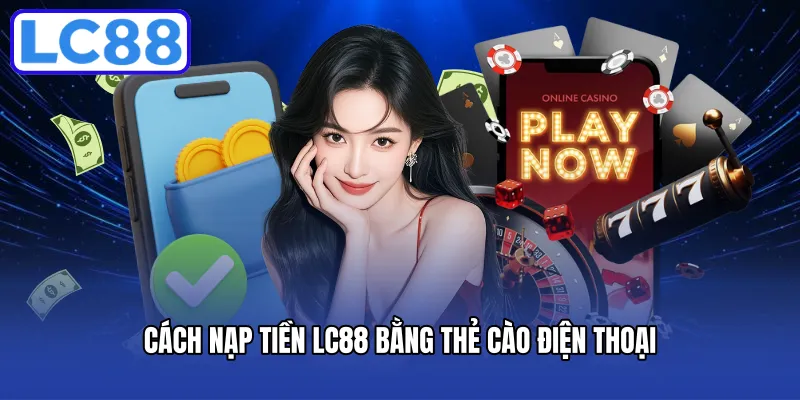 Cách nạp tiền LC88 qua thẻ cào