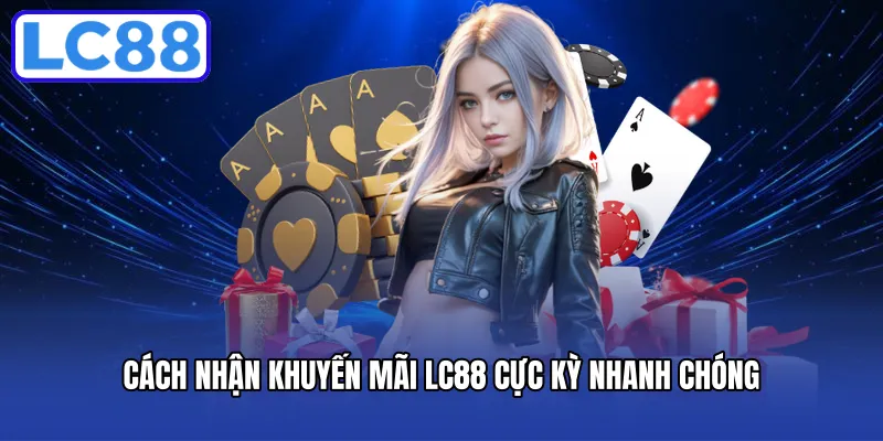 Cách nhận khuyến mãi LC88 cực kỳ nhanh chóng