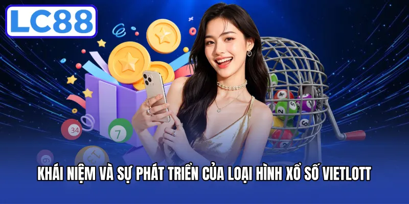 Khái niệm và sự phát triển của loại hình Xổ Số Vietlott