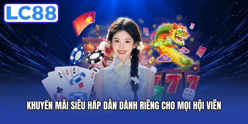 Khuyến mãi siêu hấp dẫn dành riêng cho mọi hội viên