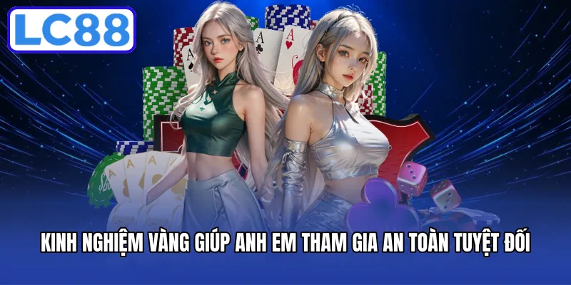 Kinh nghiệm vàng giúp anh em tham gia an toàn tuyệt đối