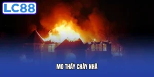 Mơ Thấy Cháy Nhà - Lý Giải Điềm Báo Và Con Số May Mắn