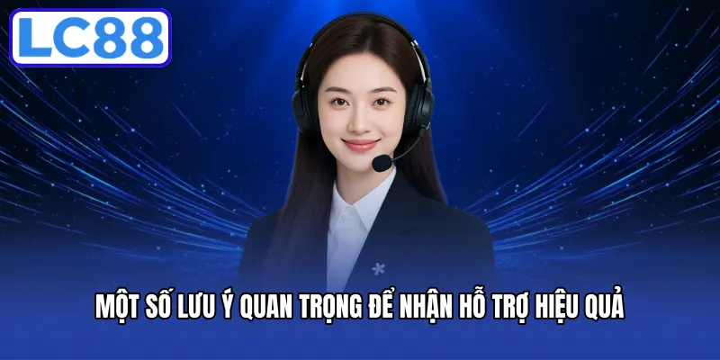 Một số lưu ý quan trọng để nhận hỗ trợ hiệu quả