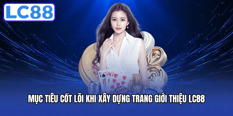 Mục tiêu cốt lõi khi xây dựng trang giới thiệu LC88