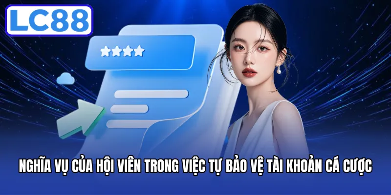Nghĩa vụ của hội viên trong việc tự bảo vệ tài khoản cá cược
