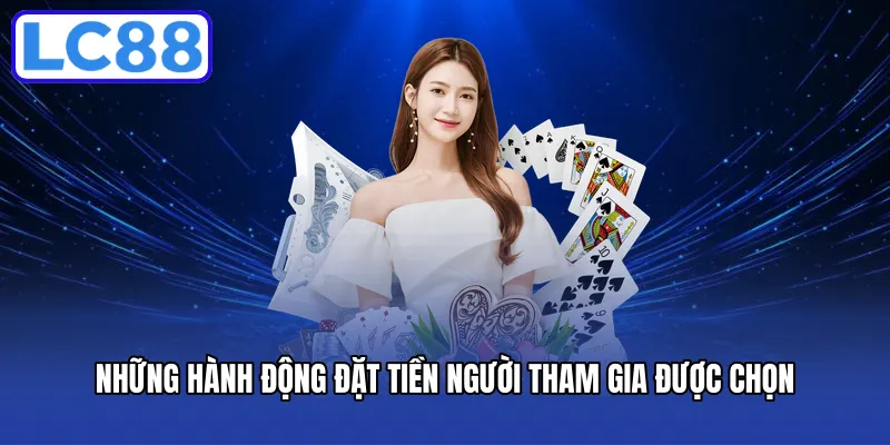 Những hành động đặt tiền người tham gia được chọn