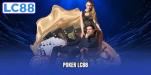 Poker LC88 - Hướng Dẫn Luật Chơi Và Mẹo Thắng Lớn