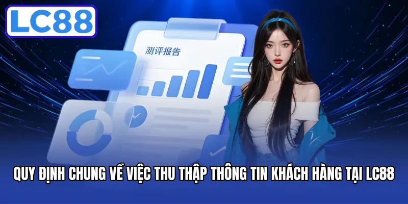 Quy định chung về việc thu thập thông tin khách hàng tại LC88