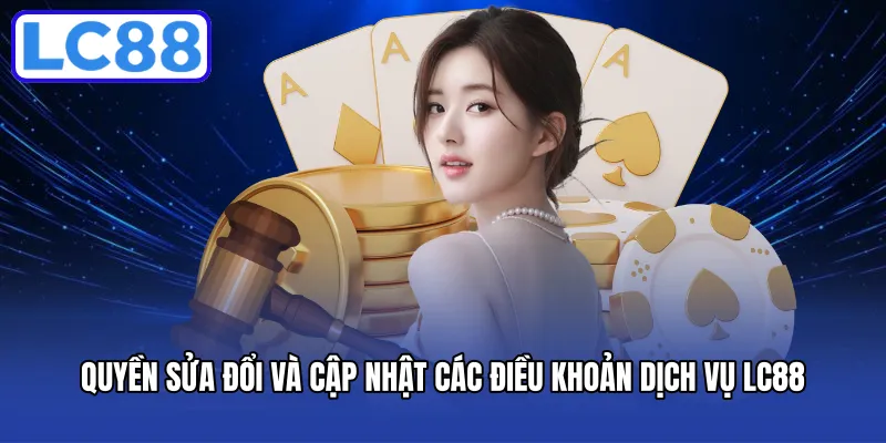 Quyền sửa đổi và cập nhật các điều khoản dịch vụ LC88