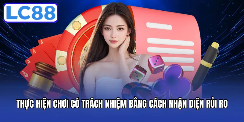 Thực hiện chơi có trách nhiệm bằng cách nhận diện rủi ro